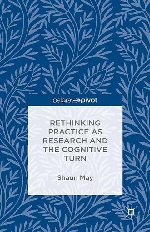 Rethinking Practice as Research and the Cognitive Turn - S. May