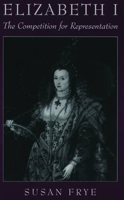 Elizabeth I: The Competition for Representation -  Frye