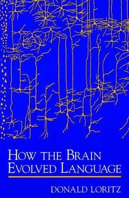 How the Brain Evolved Language - Donald Loritz