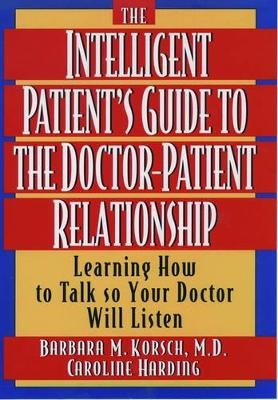 The Intelligent Patient's Guide to the Doctor-Patient Relationship -  KORSCH,  Harding