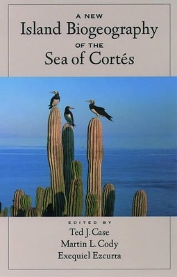 Island Biogeography in the Sea of Cort&eacute;s II - Ted J. Case, Martin L. Cody, Exequiel Ezcurra