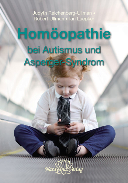 Hom&ouml;opathie bei Autismus und Asperger-Syndrom - Judyth Reichenberg-Ullman, Robert Ullman, Ian Luepker