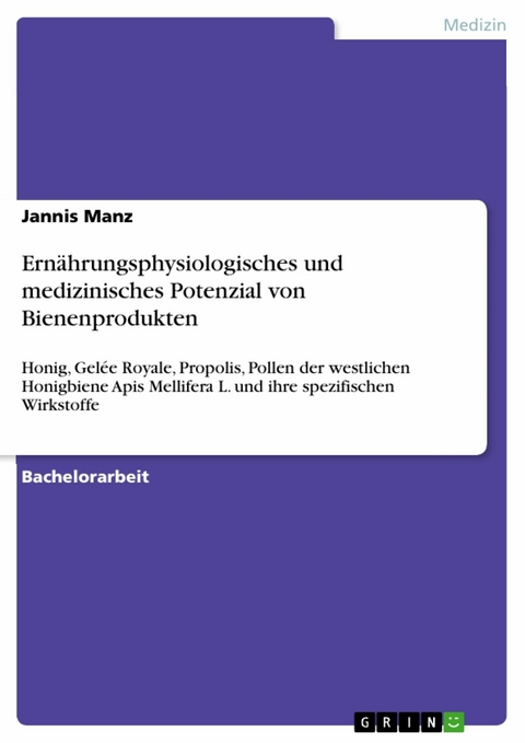 Ern&auml;hrungsphysiologisches und medizinisches Potenzial von Bienenprodukten -  Jannis Manz