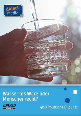 Wasser als Ware oder Menschenrecht? - 