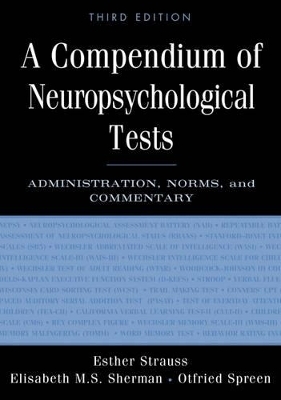 A Compendium of Neuropsychological Tests - Esther Strauss, Elisabeth M. S. Sherman, Otfried Spreen