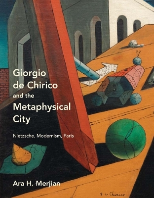 Giorgio de Chirico and the Metaphysical City - Ara H. Merjian