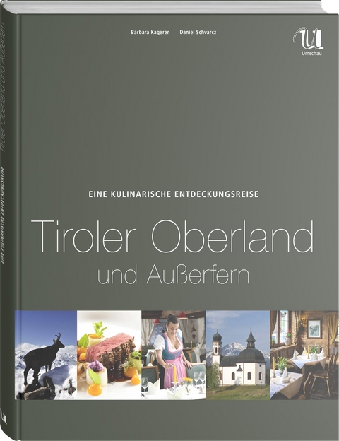 Eine kulinarische Entdeckungsreise Tiroler Oberland und Au&szlig;erfern - Barbara Kagerer