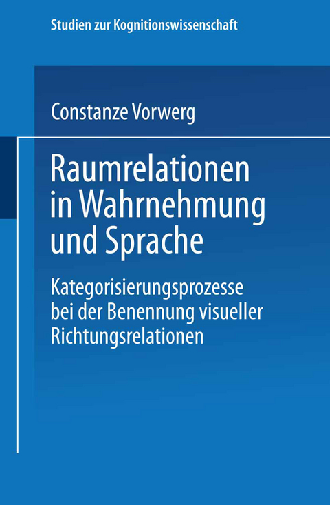 Raumrelationen in Wahrnehmung und Sprache - Constanze Vorwerg