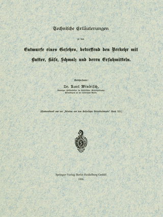 Technische Erläuterungen zu dem Entwurfe eines Gesetzes, betreffend den Verkehr mit Butter, Käse, Schmalz und deren Ersatzmitteln