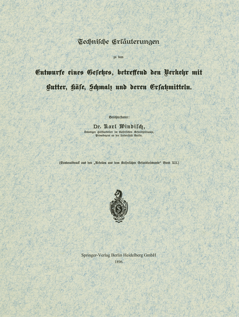 Technische Erläuterungen zu dem Entwurfe eines Gesetzes, betreffend den Verkehr mit Butter, Käse, Schmalz und deren Ersatzmitteln - Karl Windisch