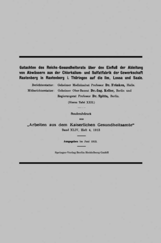 Gutachten des Reichs-Gesundheitsrats über den Einfluß der Ableitung von Abwässern aus der Chlorkalium- und Sulfatfabrik der Gewerkschaft Rastenberg in Rastenberg i. Thüringen auf die Ilm, Lossa und Saale