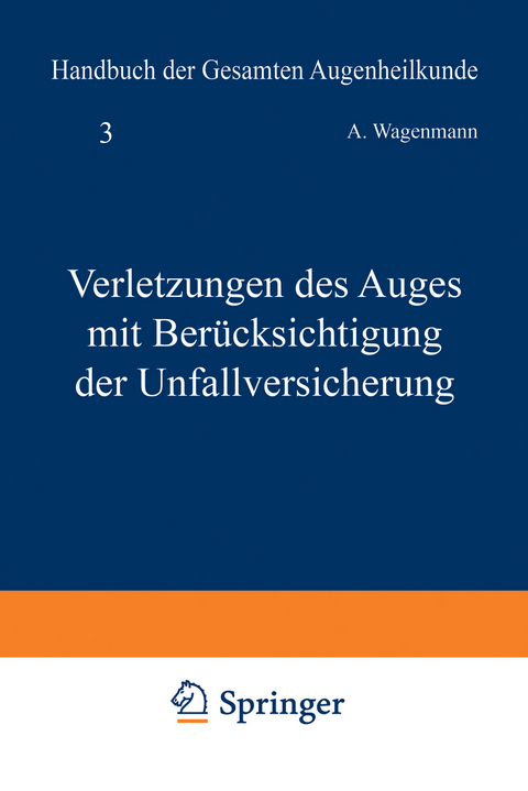 Verletzungen des Auges mit Ber&uuml;cksichtigung der Unfallversicherung - A. Wagenmann