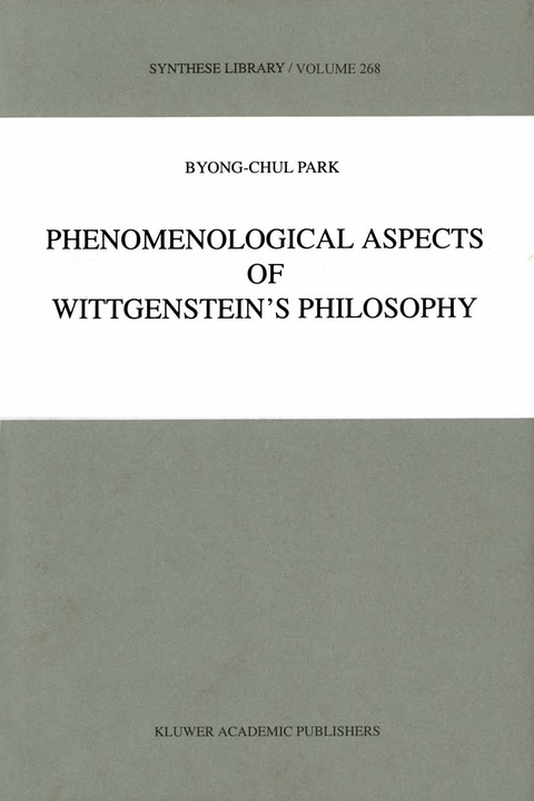 Phenomenological Aspects of Wittgenstein&rsquo;s Philosophy - B.-C. Park