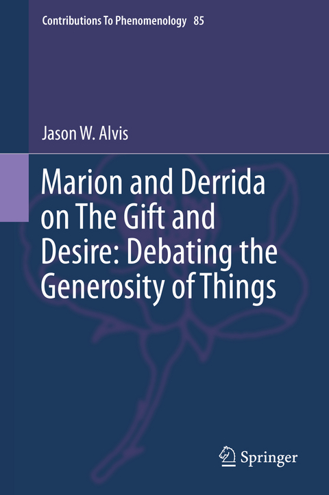 Marion and Derrida on The Gift and Desire: Debating the Generosity of Things - Jason Alvis