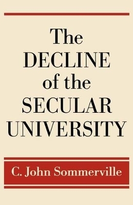 The Decline of the Secular University - C. John Sommerville