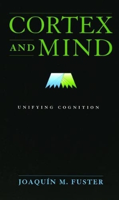 Cortex and Mind - Joaqu&iacute;n M. Fuster