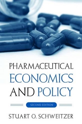 Pharmaceutical Economics and Policy - Stuart O. Schweitzer