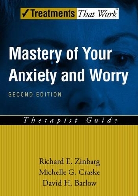 Mastery of Your Anxiety and Worry - Richard E. Zinbarg, Michelle G. Craske, David H. Barlow