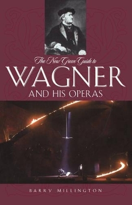 The New Grove Guide to Wagner and His Operas - Barry Millington