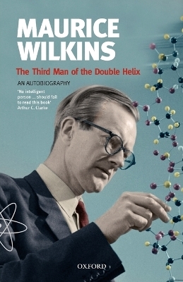 The Third Man of the Double Helix -  Wilkins
