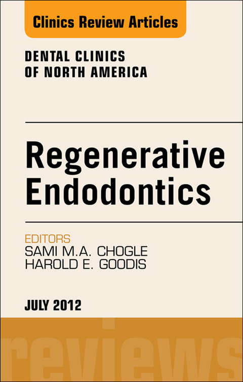 Regenerative Endodontics, An Issue of Dental Clinics -  Sami M. Chogle,  Harold E. Goodis