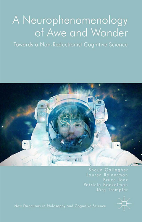 A Neurophenomenology of Awe and Wonder -  Shaun Gallagher,  Bruce Janz,  Lauren Reinerman,  Jörg Trempler,  Patricia Bockelman