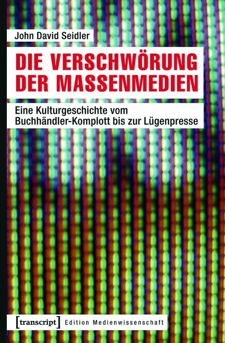 Die Verschw&ouml;rung der Massenmedien - John David Seidler