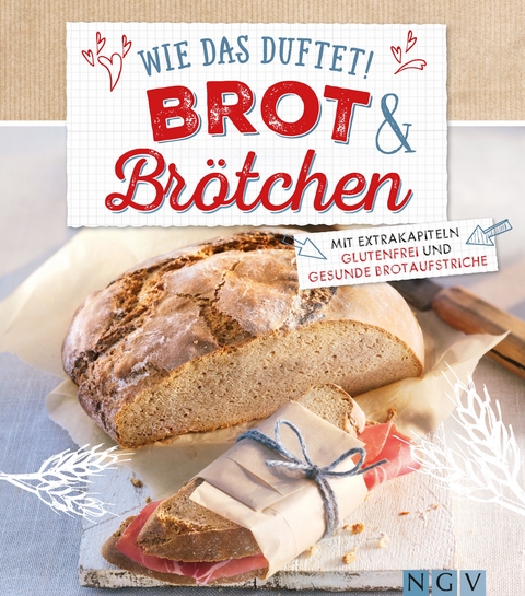 Wie das duftet! Brot & Brötchen - Nina Engels