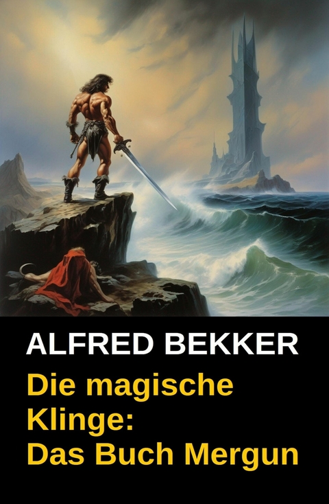 Die magische Klinge: Das Buch Mergun -  Alfred Bekker
