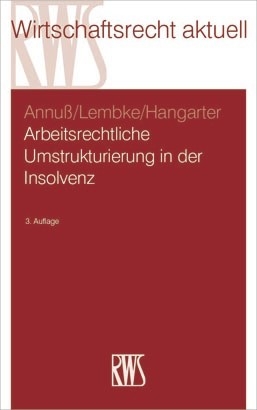 Arbeitsrechtliche Umstrukturierungen in der Insolvenz -  Georg Annu&szlig;,  Mark Lembke,  Daniela A. Hangarter