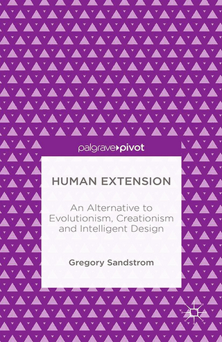 Human Extension: An Alternative to Evolutionism, Creationism and Intelligent Design