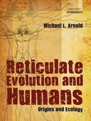 Reticulate Evolution and Humans - Michael L. Arnold