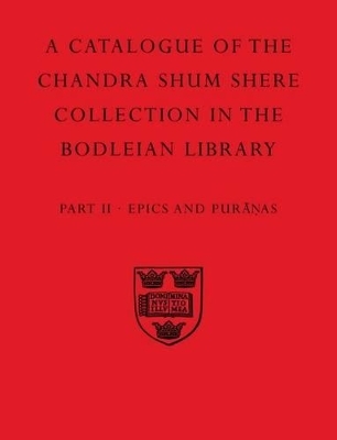 A Descriptive Catalogue of the Sanskrit and other Indian Manuscripts of the Chandra Shum Shere Collection in the Bodleian Library: Part II. Epics and Puranas - John Brockington