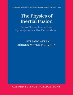 The Physics of Inertial Fusion - Stefano Atzeni, Jürgen Meyer-ter-Vehn
