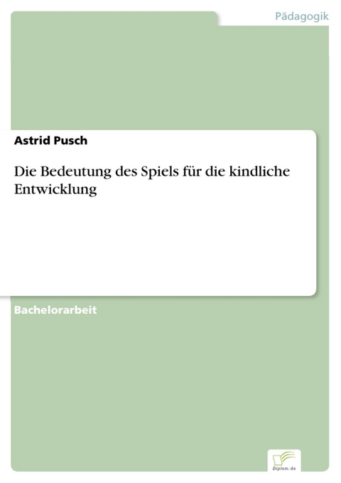 Die Bedeutung des Spiels f&uuml;r die kindliche Entwicklung -  Astrid Pusch