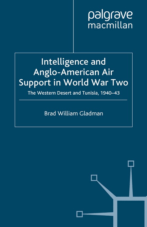 Intelligence and Anglo-American Air Support in World War Two - B. Gladman