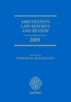 Arbitration Law Reports and Review 2005 - Stewart Shackleton