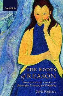 The Roots of Reason -  Papineau