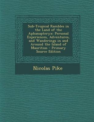 Sub-Tropical Rambles in the Land of the Aphanapteryx