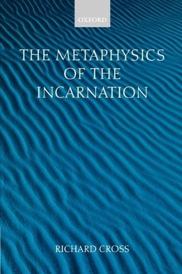 The Metaphysics of the Incarnation - Richard Cross