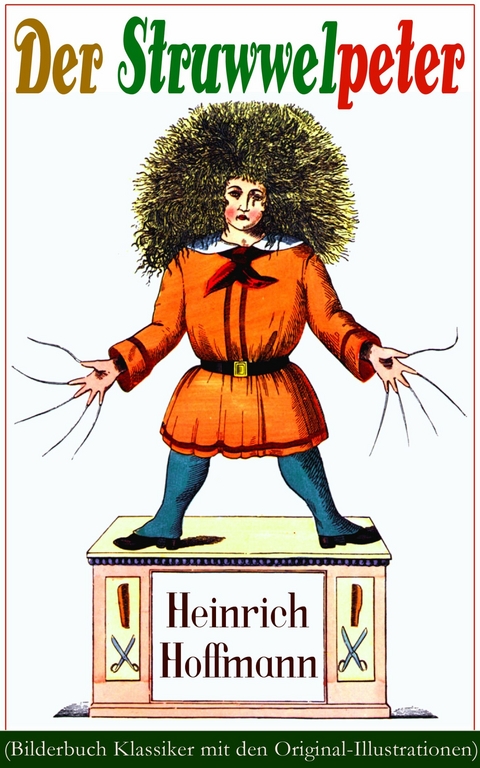 Der Struwwelpeter (Bilderbuch Klassiker mit den Original-Illustrationen) - Heinrich Hoffmann