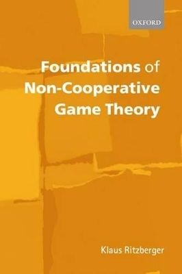 Foundations of Non-Cooperative Game Theory - Klaus Ritzberger