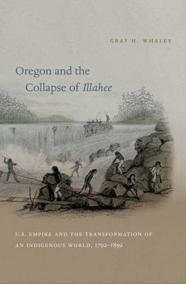Oregon and the Collapse of Illahee - Gray H. Whaley