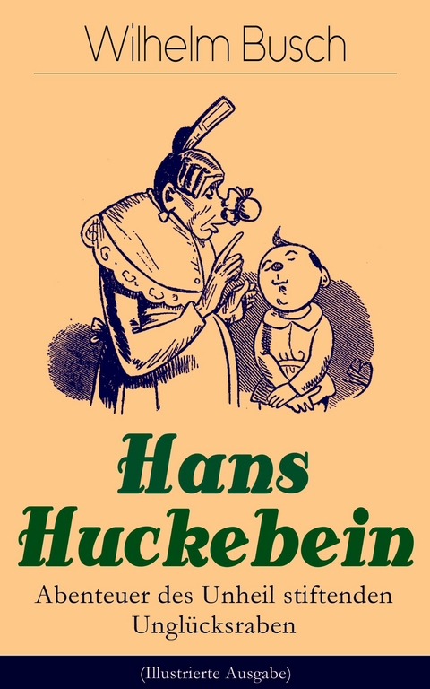 Hans Huckebein - Abenteuer des Unheil stiftenden Unglücksraben (Illustrierte Ausgabe) - Wilhelm Busch