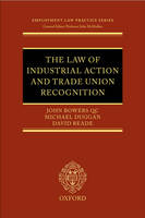 The Law of Industrial Action and Trade Union Recognition - John Bowers