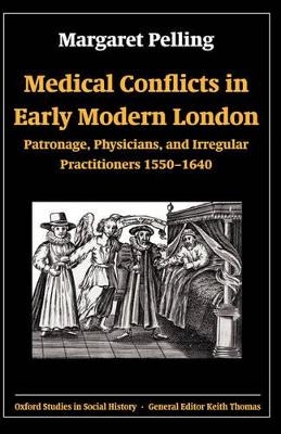Medical Conflicts in Early Modern London - Margaret Pelling, Frances White