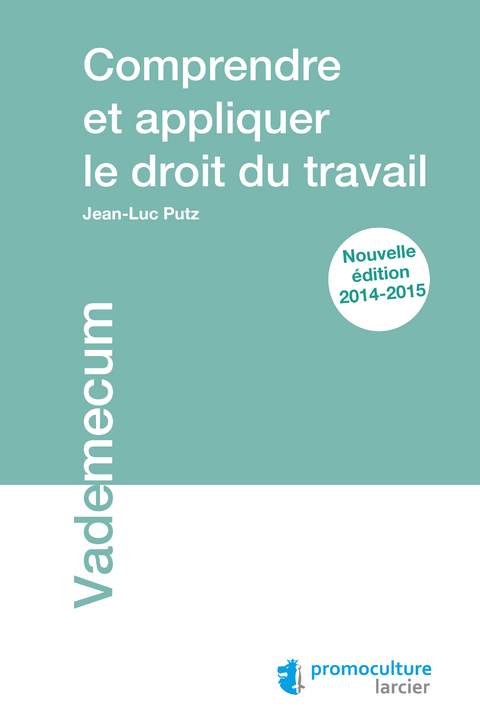 Comprendre et appliquer le droit du travail -  Jean-Luc Putz