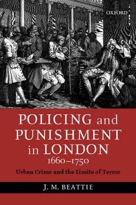 Policing and Punishment in London 1660-1750 - J. M. Beattie
