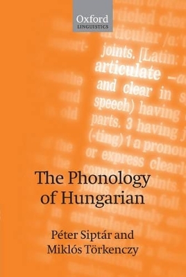 The Phonology of Hungarian - P&eacute;ter Sipt&aacute;r, Mikl&oacute;s T&ouml;rkenczy