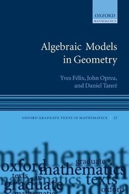 Algebraic Models in Geometry - Yves F&eacute;lix, John Oprea, Daniel Tanr&eacute;